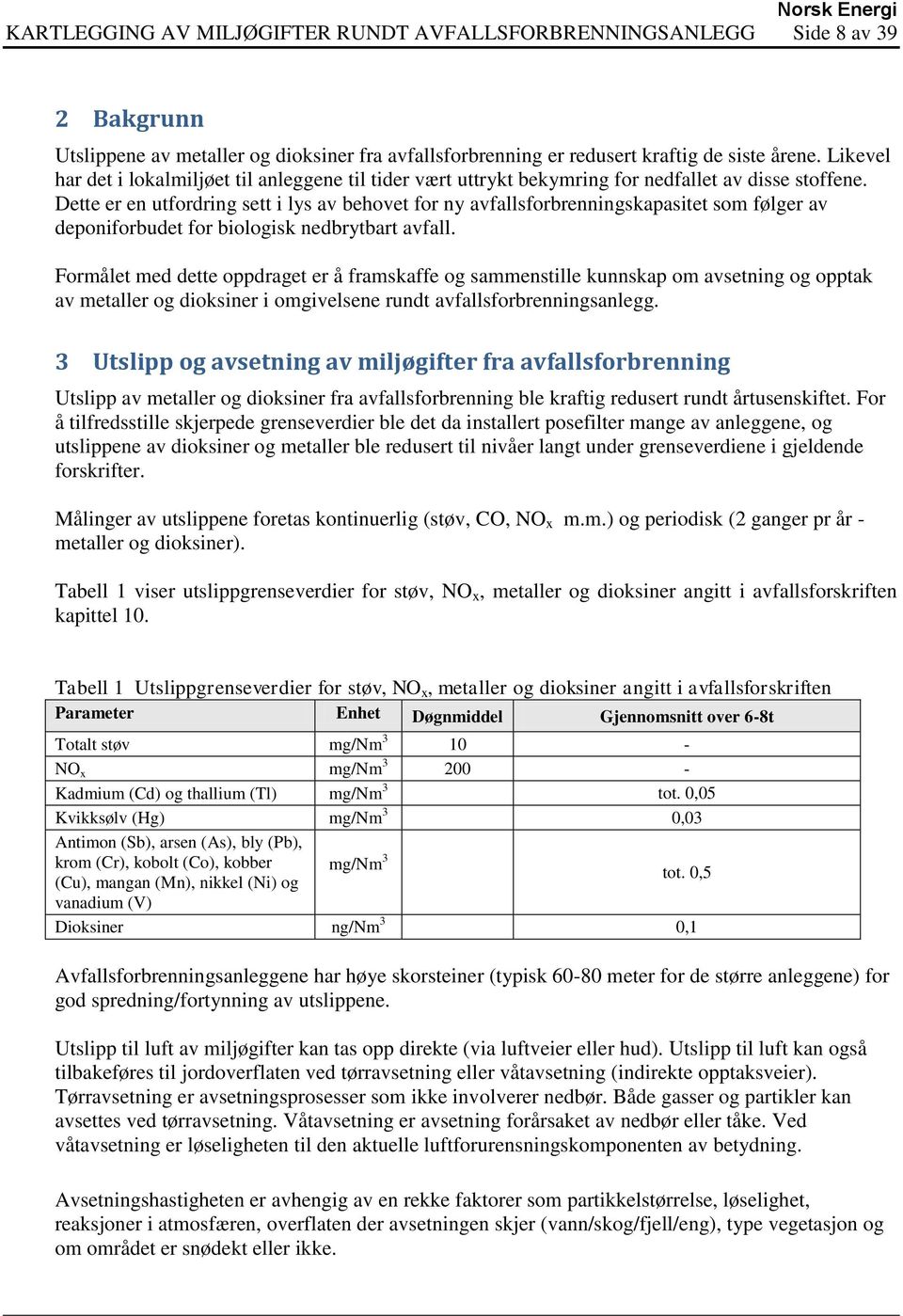 Dette er en utfordring sett i lys av behovet for ny avfallsforbrenningskapasitet som følger av deponiforbudet for biologisk nedbrytbart avfall.