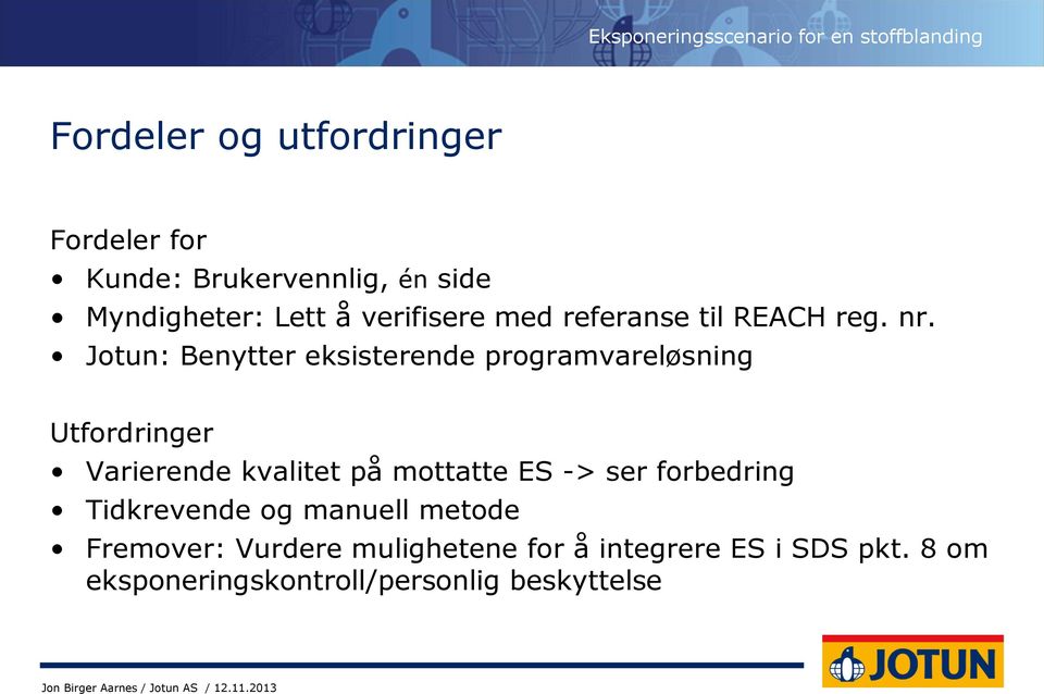 Jotun: Benytter eksisterende programvareløsning Utfordringer Varierende kvalitet på mottatte ES