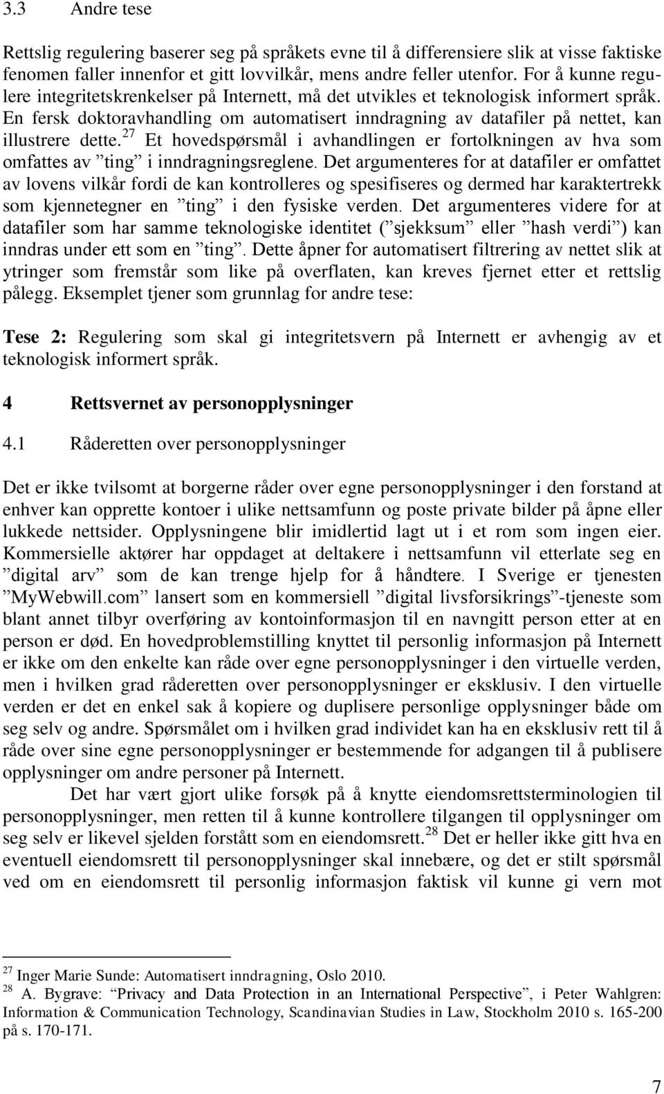 En fersk doktoravhandling om automatisert inndragning av datafiler på nettet, kan illustrere dette.