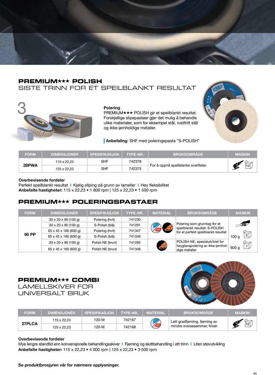 Anbefaling: SHF med poleringspasta S-POLISH FORM Dimensjoner Spesifikasjon type-nr.