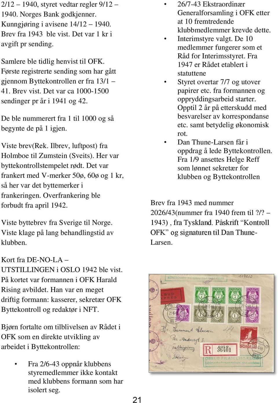 De ble nummerert fra 1 til 1000 og så begynte de på 1 igjen. Viste brev(rek. Ilbrev, luftpost) fra Holmboe til Zumstein (Sveits). Her var byttekontrollstempelet rødt.