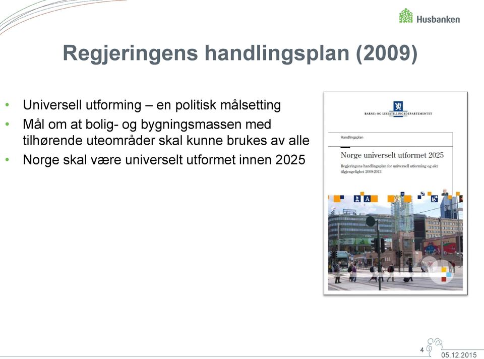 bygningsmassen med tilhørende uteområder skal kunne