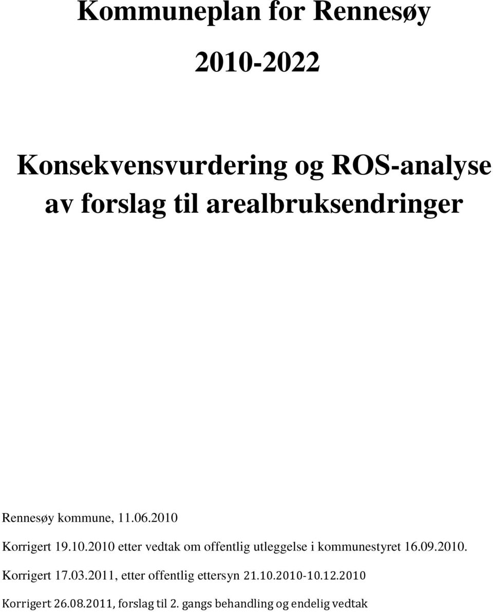 Korrigert 19.10.2010 etter vedtak om offentlig utleggelse i kommunestyret 16.09.2010. Korrigert 17.