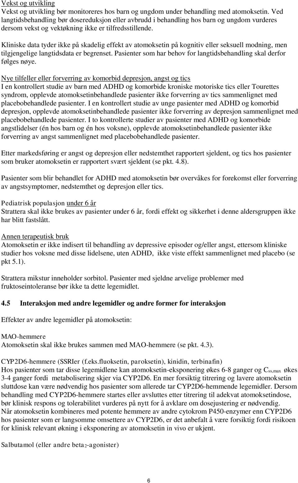 Kliniske data tyder ikke på skadelig effekt av atomoksetin på kognitiv eller seksuell modning, men tilgjengelige langtidsdata er begrenset.