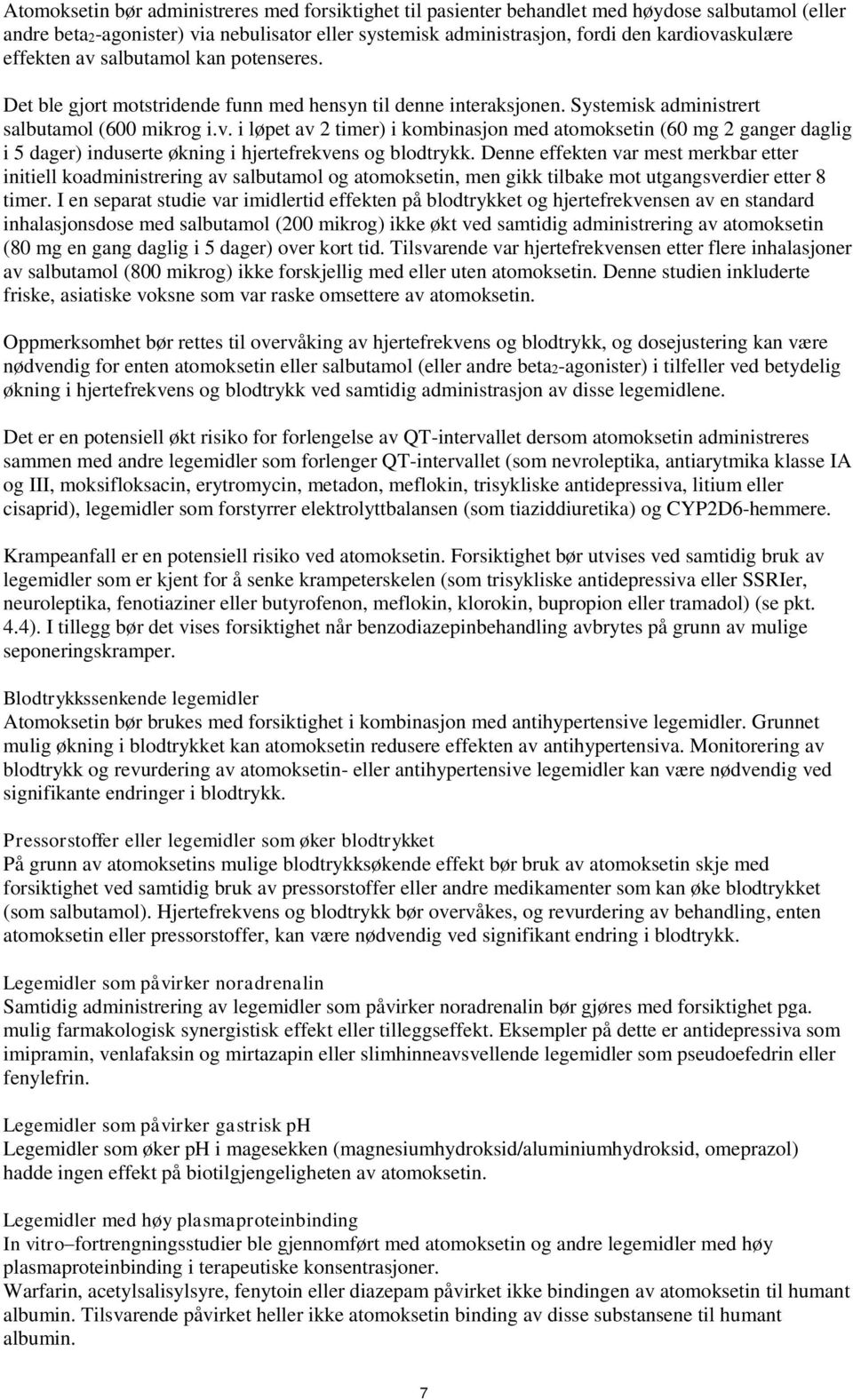 Denne effekten var mest merkbar etter initiell koadministrering av salbutamol og atomoksetin, men gikk tilbake mot utgangsverdier etter 8 timer.