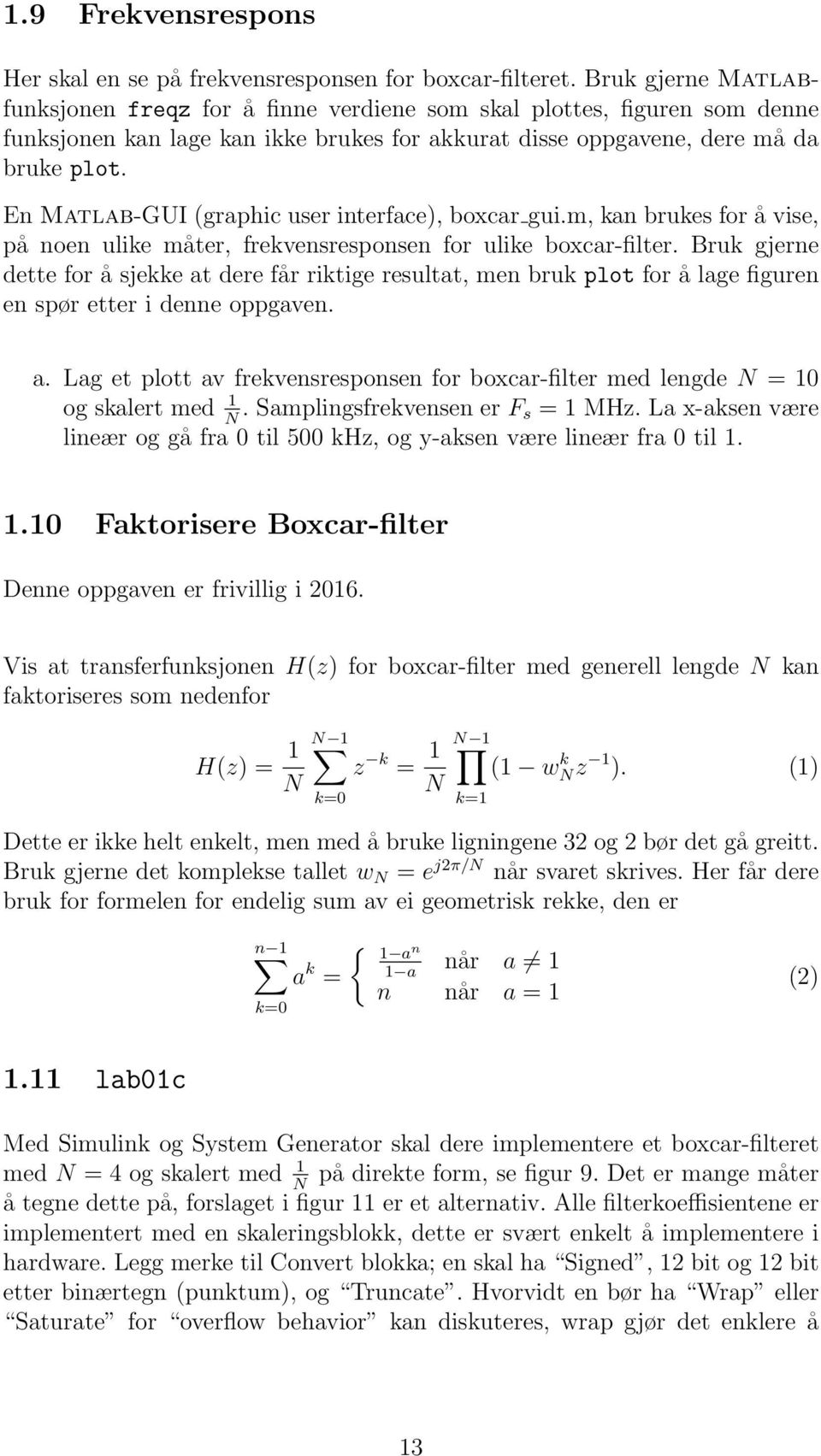 En Matlab-GUI (graphic user interface), boxcar gui.m, kan brukes for å vise, på noen ulike måter, frekvensresponsen for ulike boxcar-filter.