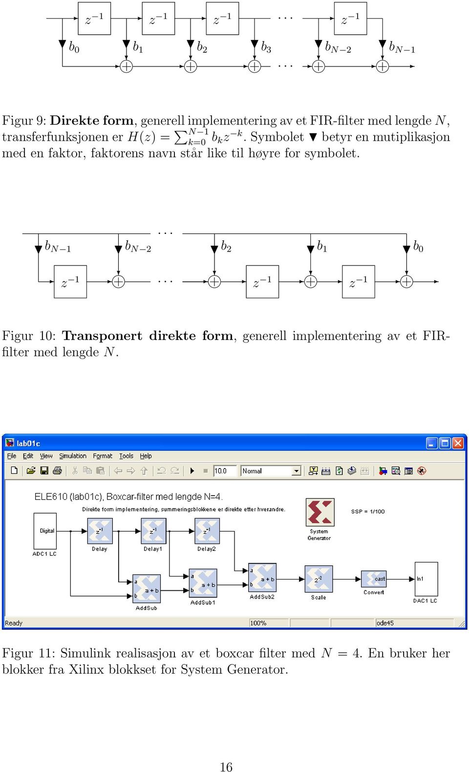 Symbolet betyr en mutiplikasjon med en faktor, faktorens navn står like til høyre for symbolet.