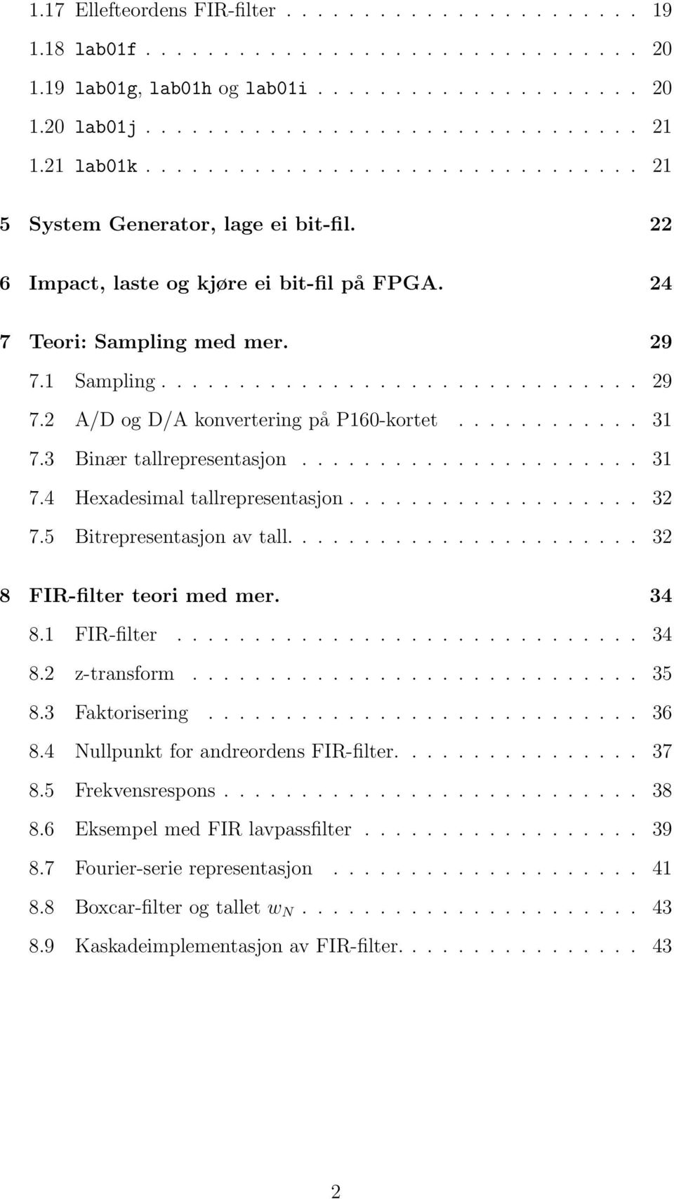 1 Sampling............................... 29 7.2 A/D og D/A konvertering på P160-kortet............ 31 7.3 Binær tallrepresentasjon...................... 31 7.4 Hexadesimal tallrepresentasjon................... 32 7.