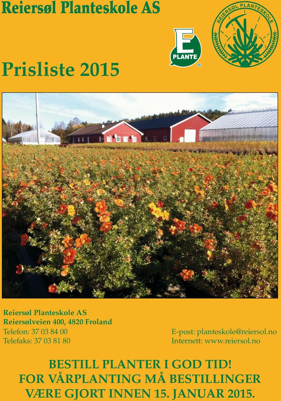 80 E-post: planteskole@reiersol.no Internett: www.reiersol.no BESTILL PLANTER I GOD TID!