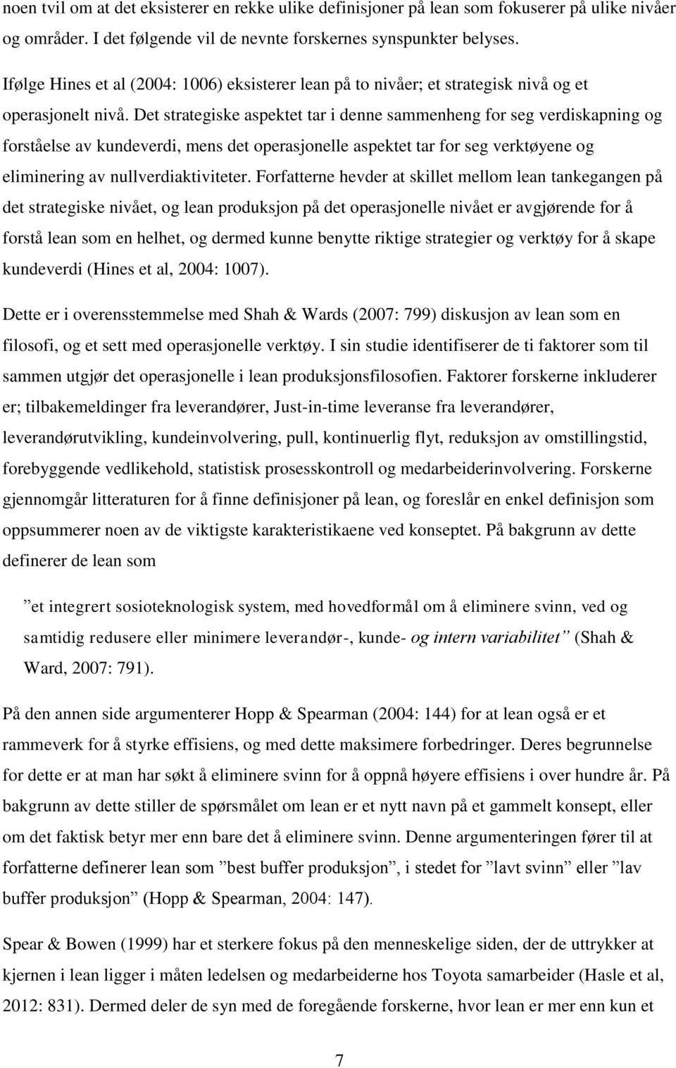 Det strategiske aspektet tar i denne sammenheng for seg verdiskapning og forståelse av kundeverdi, mens det operasjonelle aspektet tar for seg verktøyene og eliminering av nullverdiaktiviteter.