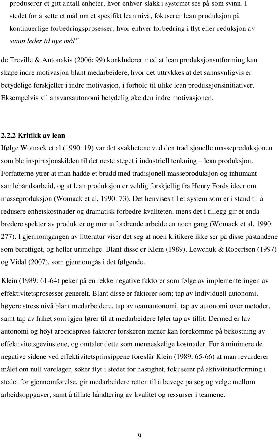 de Treville & Antonakis (2006: 99) konkluderer med at lean produksjonsutforming kan skape indre motivasjon blant medarbeidere, hvor det uttrykkes at det sannsynligvis er betydelige forskjeller i