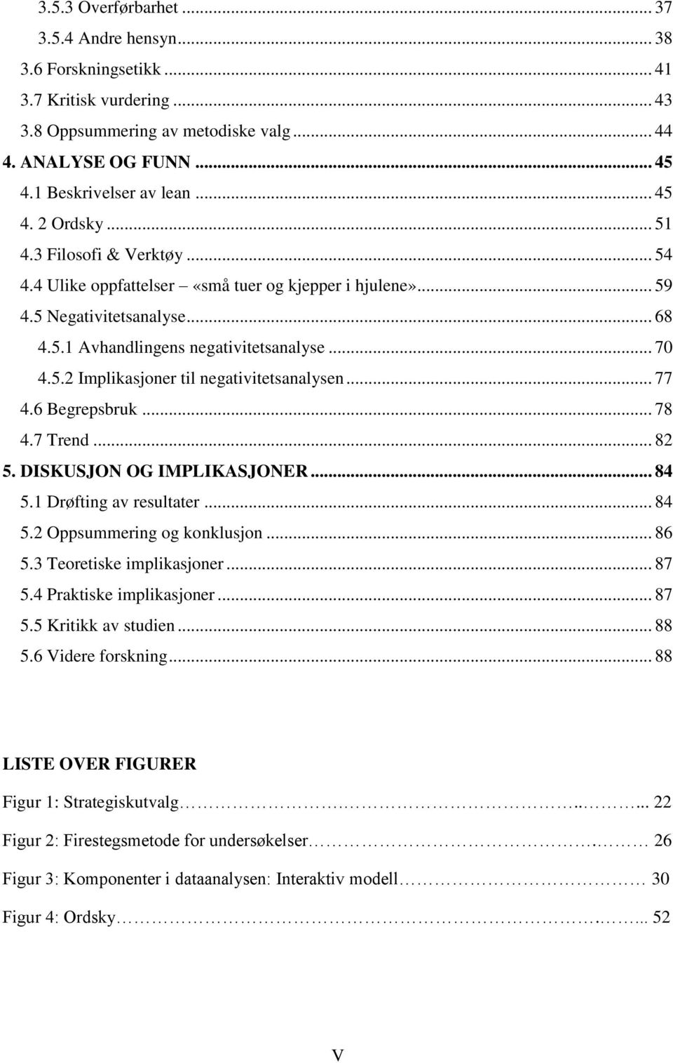 .. 77 4.6 Begrepsbruk... 78 4.7 Trend... 82 5. DISKUSJON OG IMPLIKASJONER... 84 5.1 Drøfting av resultater... 84 5.2 Oppsummering og konklusjon... 86 5.3 Teoretiske implikasjoner... 87 5.