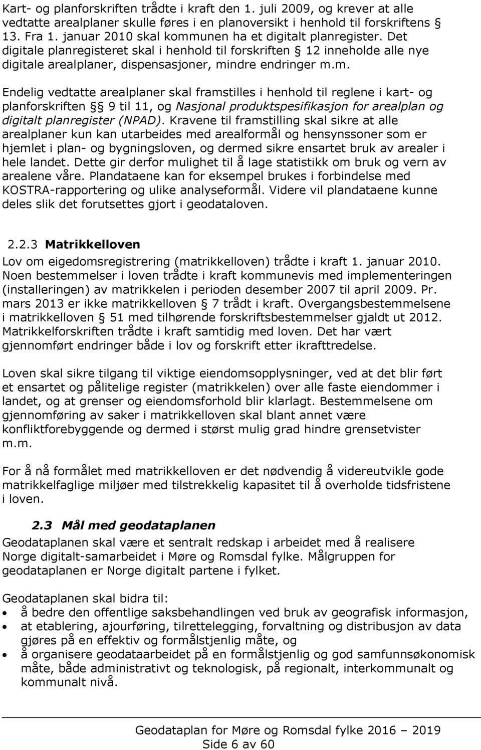 unen ha et digitalt planregister. Det digitale planregisteret skal i henhold til forskriften 12 inneholde alle nye digitale arealplaner, dispensasjoner, mi