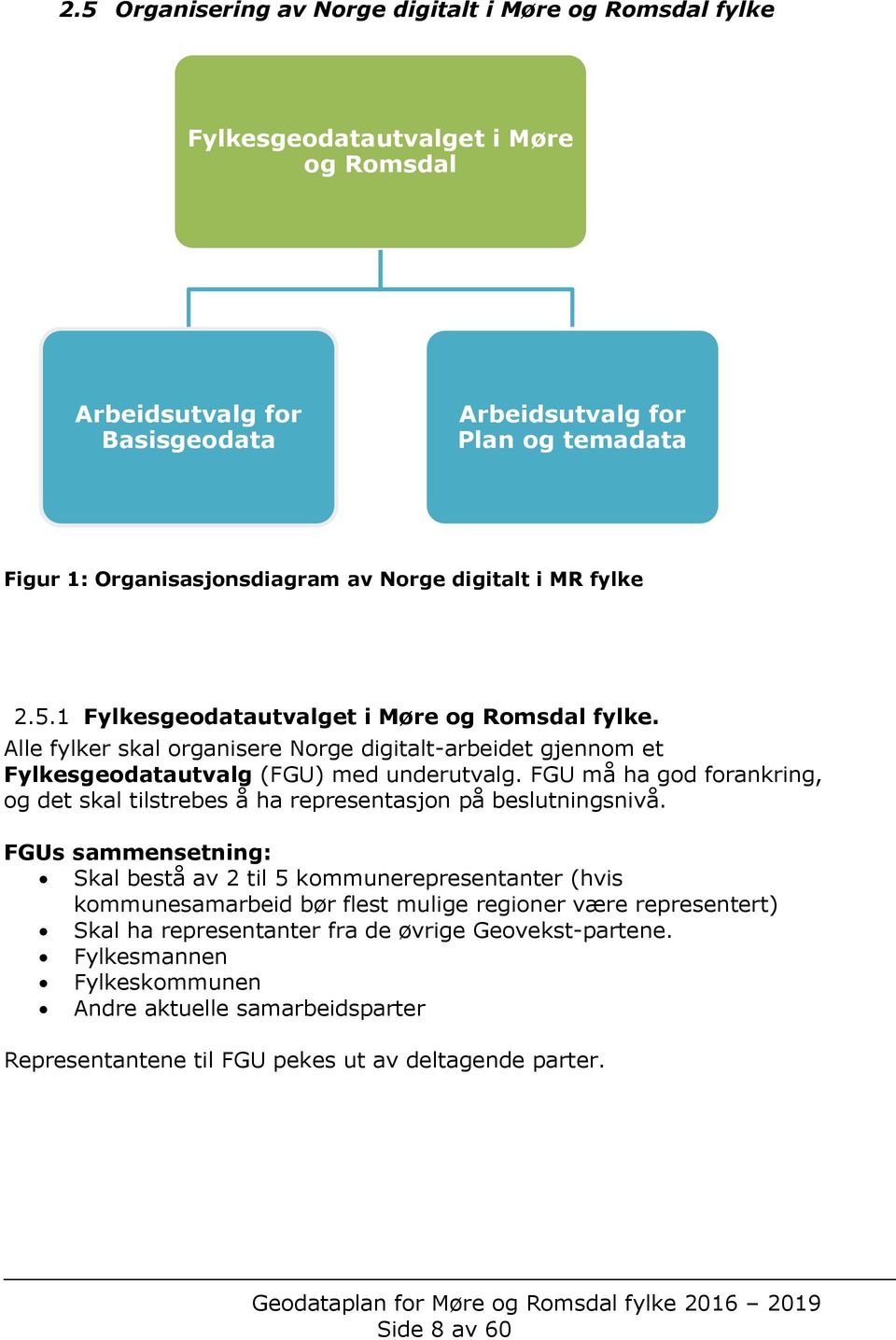 FGU må ha god forankring, og det skal tilstrebes å ha representasjon på beslutningsnivå.