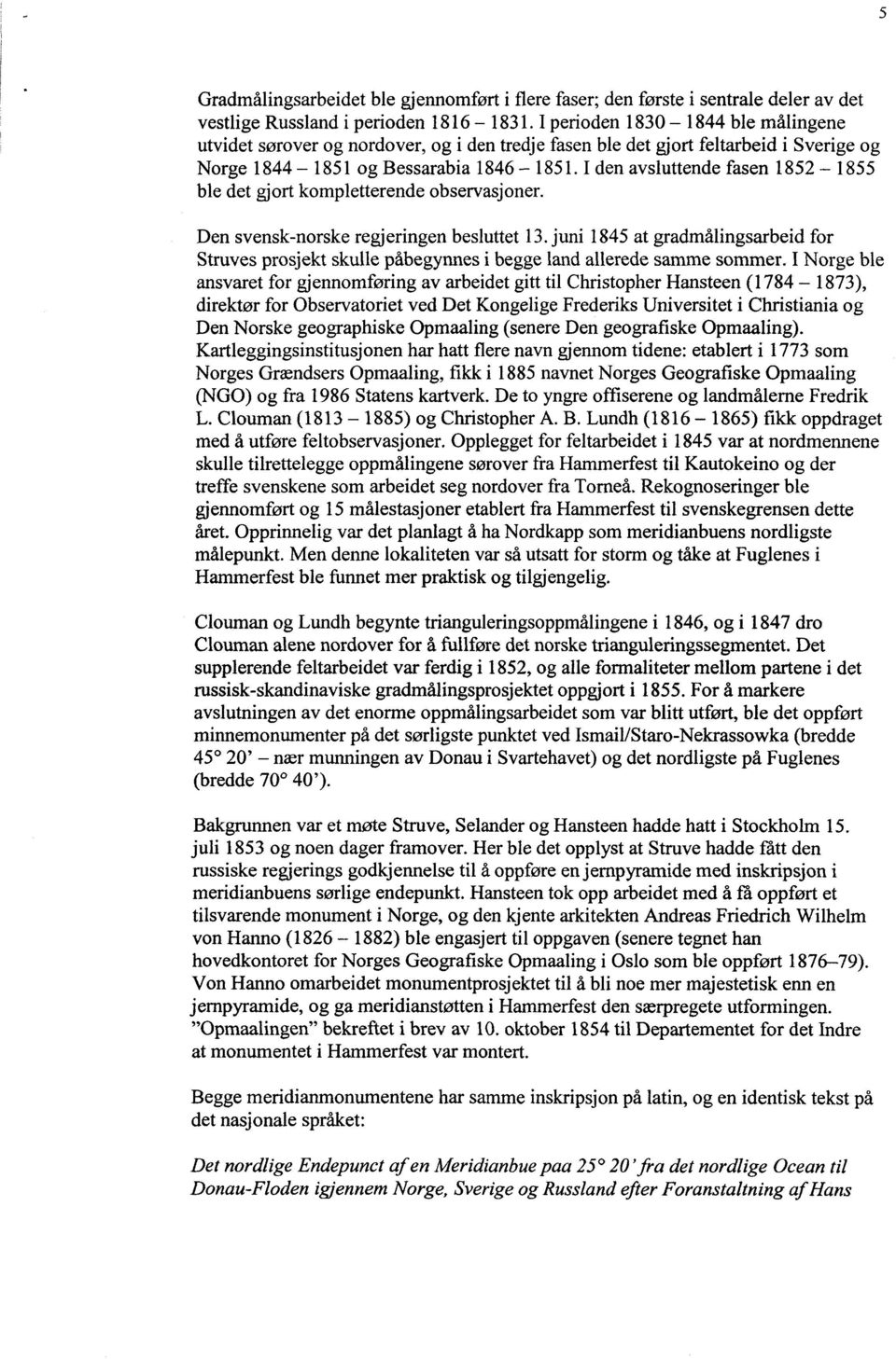 I den avsluttende fasen 1852-1855 ble det gjort kompletterende observasjoner. Den svensk-norske regjeringen besluttet 13.