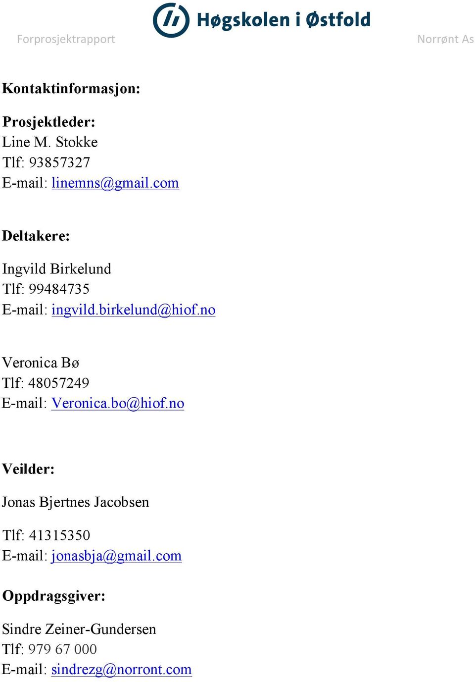 no Veronica Bø Tlf: 48057249 E-mail: Veronica.bo@hiof.