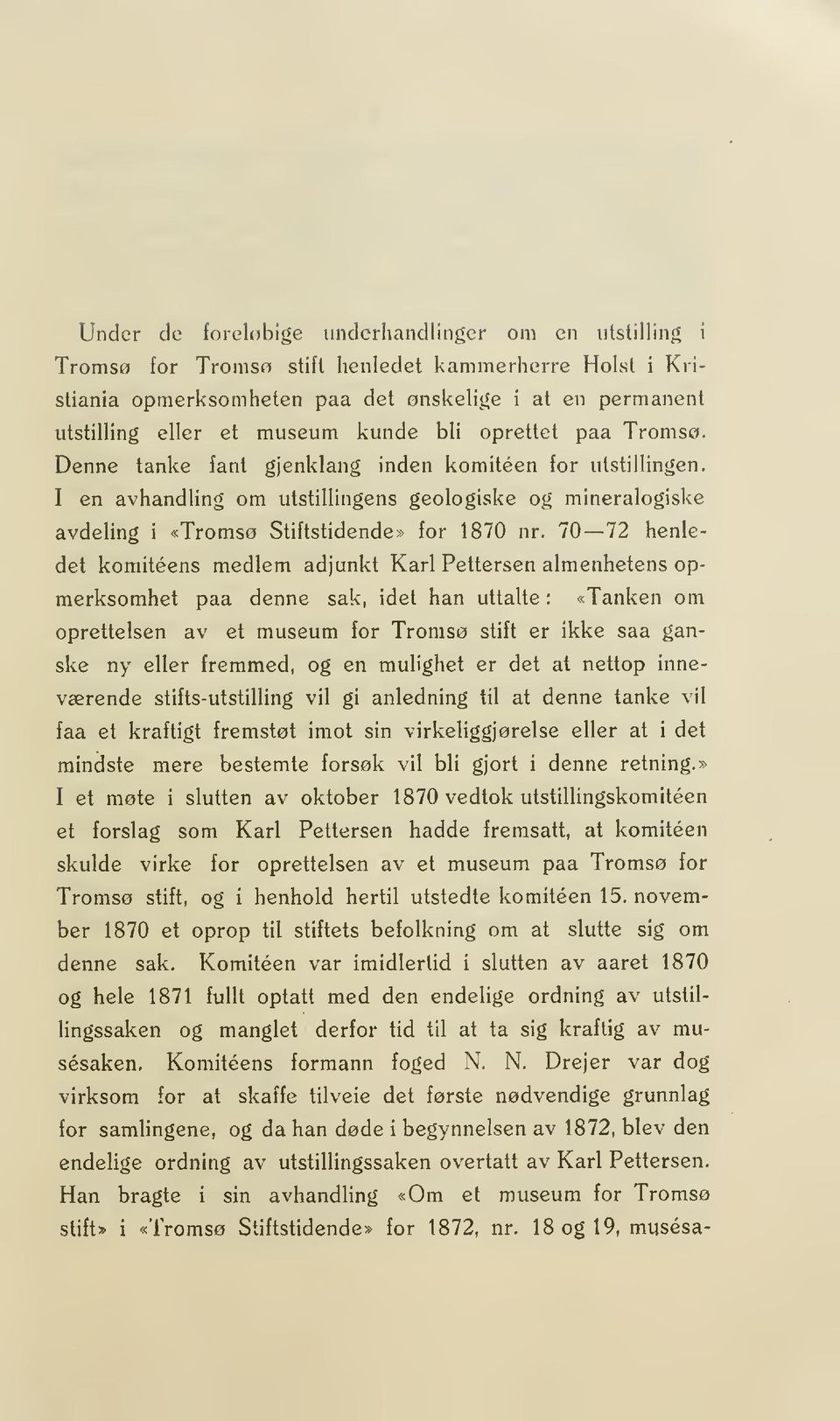 70 72 henledet komiteens medlem adjunkt Karl Pettersen almenhetens opmerksomhet paa denne sak, idet han uttalte : «Tanken om oprettelsen av et museum for Tromsø stift er ikke saa ganske ny eller