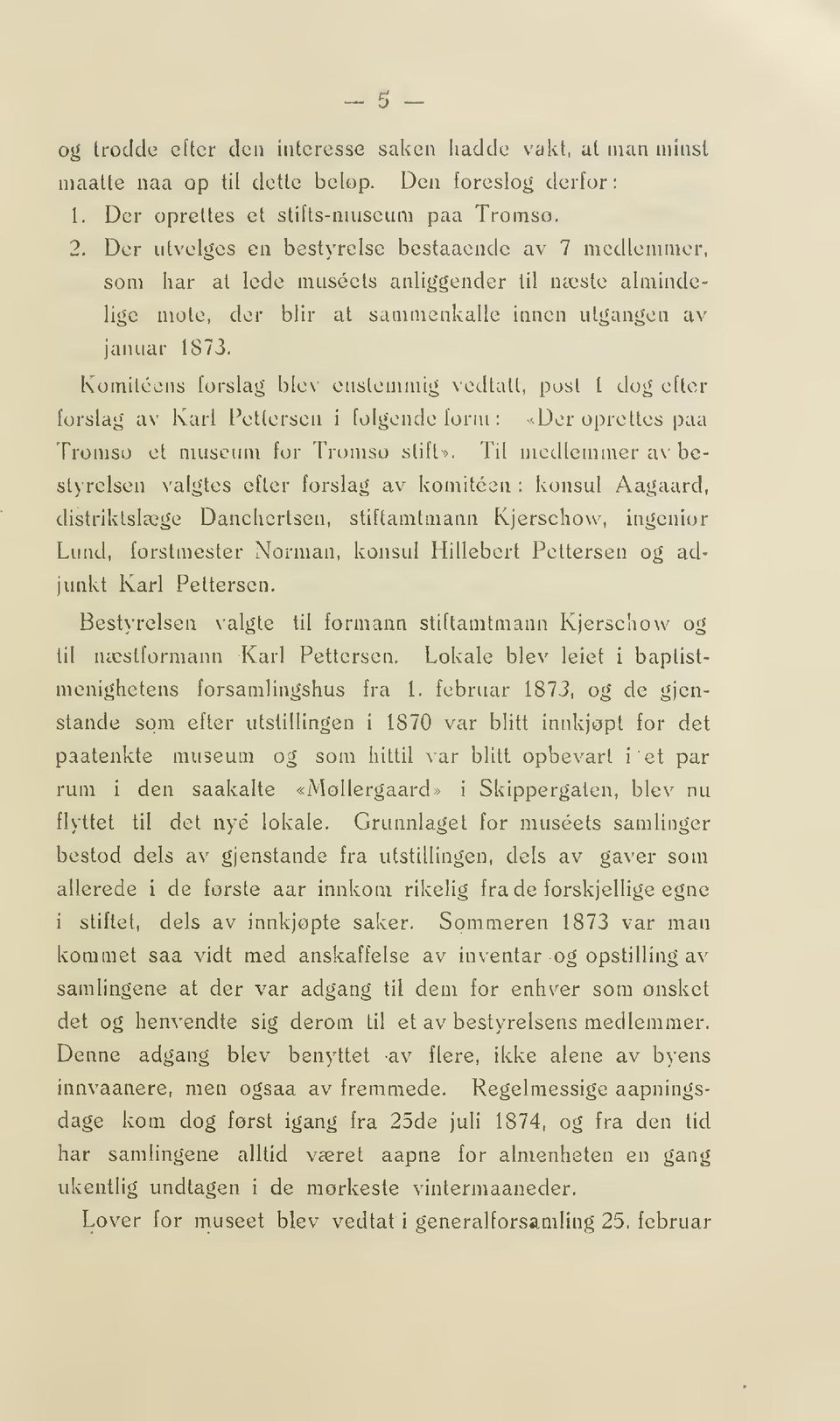 Komiteens forslag blev enstemmig vedtatt, post I dog efter forslag av Karl Pettersen i folgonde form : v^der oprettes paa Tromso et museum for Tromso stift >.
