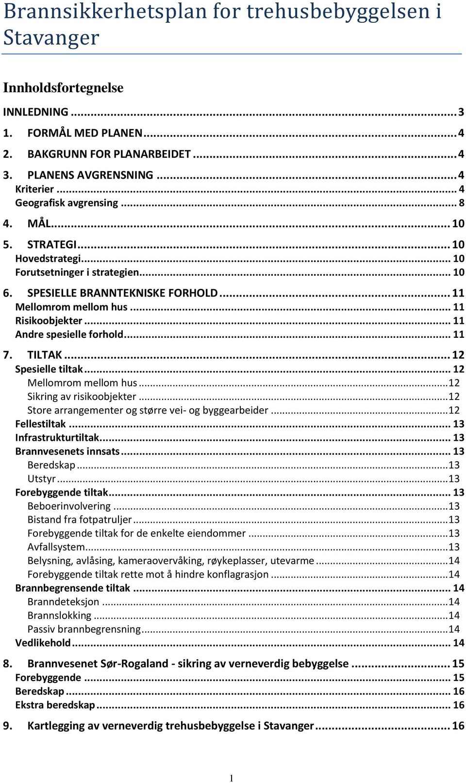 .. 11 Andre spesielle forhold... 11 7. TILTAK... 12 Spesielle tiltak... 12 Mellomrom mellom hus... 12 Sikring av risikoobjekter... 12 Store arrangementer og større vei- og byggearbeider.