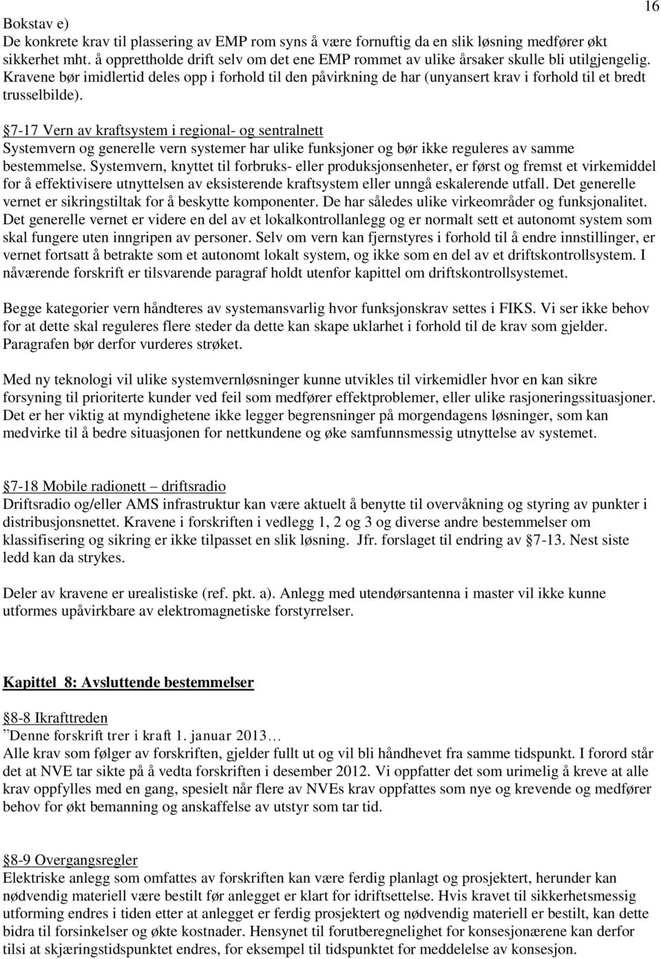 Kravene bør imidlertid deles opp i forhold til den påvirkning de har (unyansert krav i forhold til et bredt trusselbilde).