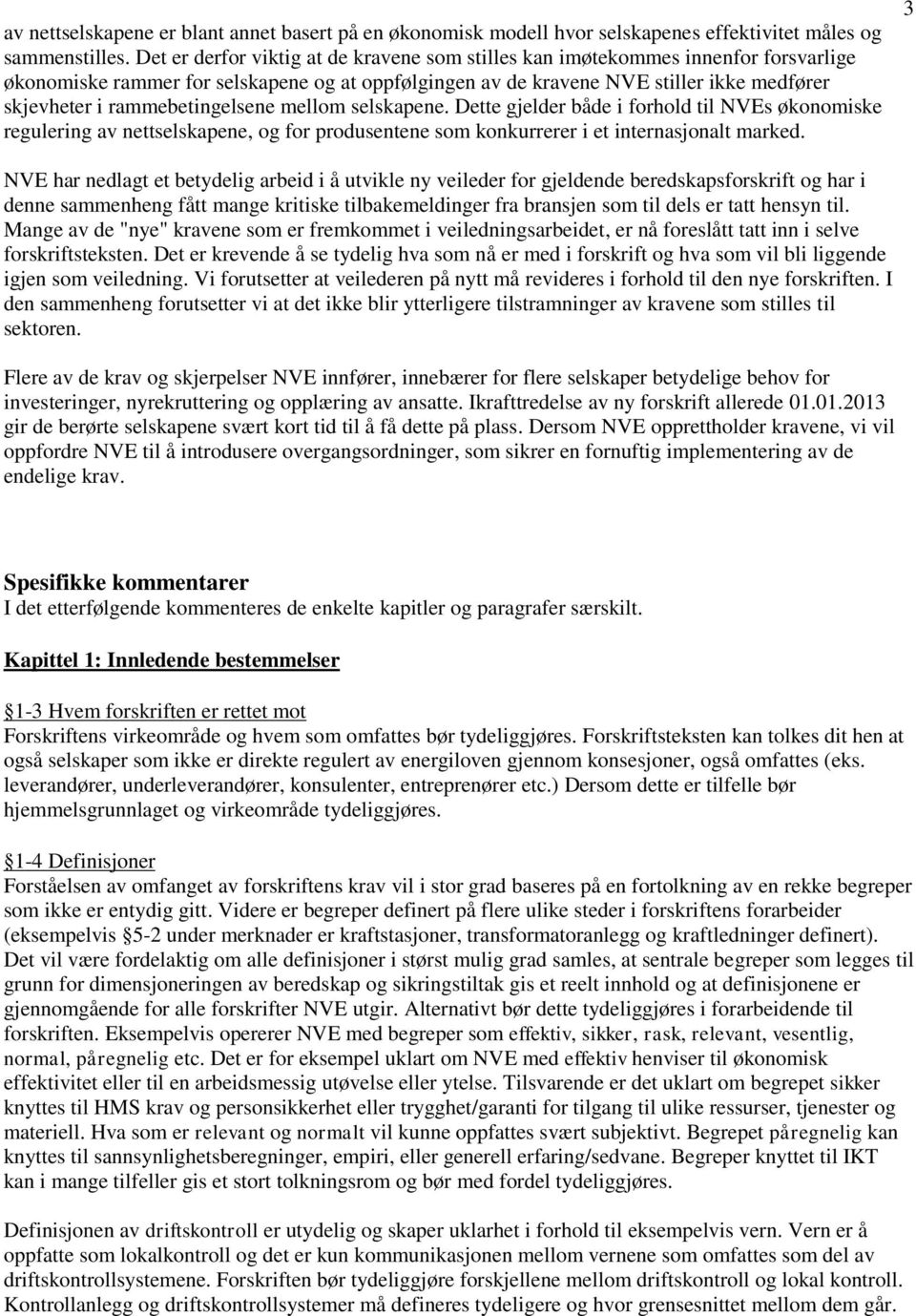 rammebetingelsene mellom selskapene. Dette gjelder både i forhold til NVEs økonomiske regulering av nettselskapene, og for produsentene som konkurrerer i et internasjonalt marked.