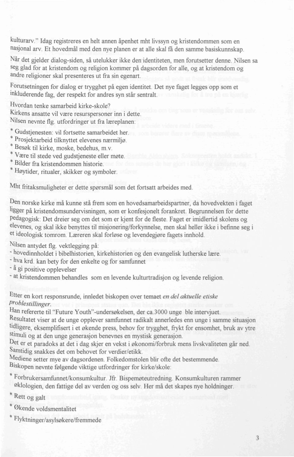 Nilsen sa seg glad for at kristendom og religion kommer på dagsorden for alle, og at kristendom og andre religioner skal presenteres ut fra sin egenart.