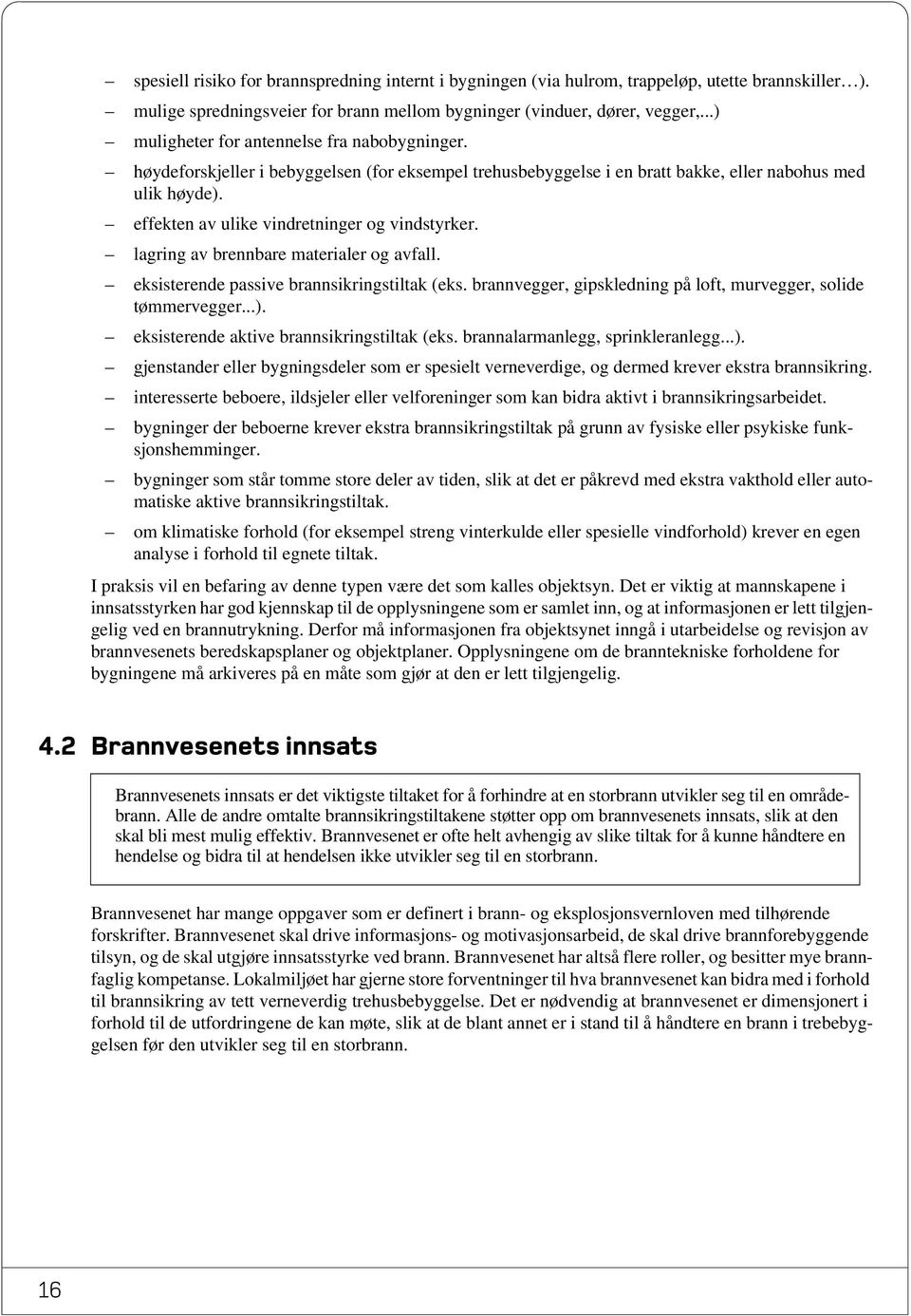 effekten av ulike vindretninger og vindstyrker. lagring av brennbare materialer og avfall. eksisterende passive brannsikringstiltak (eks.