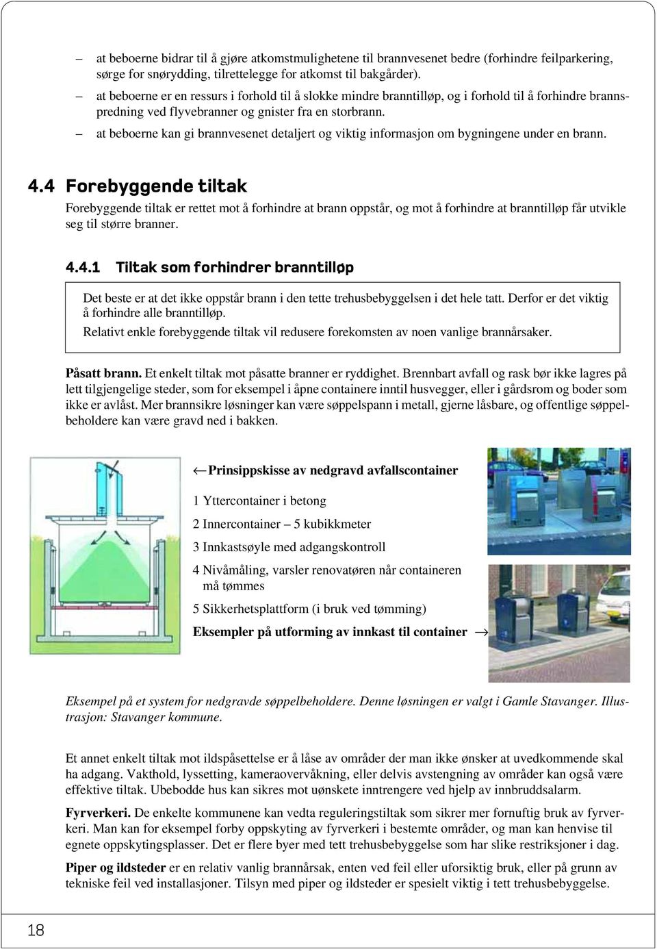 at beboerne kan gi brannvesenet detaljert og viktig informasjon om bygningene under en brann. 4.