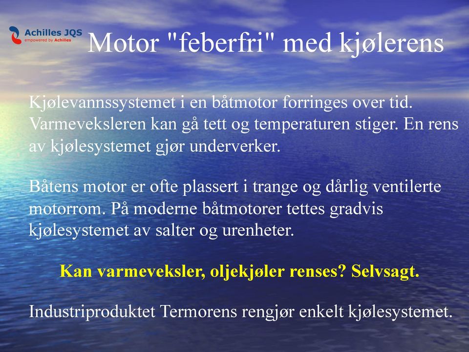 Båtens motor er ofte plassert i trange og dårlig ventilerte motorrom.