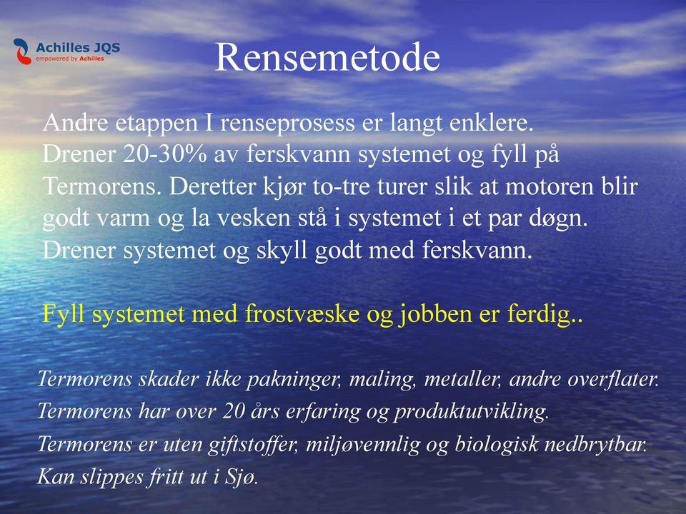 Drener systemet og skyll godt med ferskvann. Fyll systemet med frostvæske og jobben er ferdig.