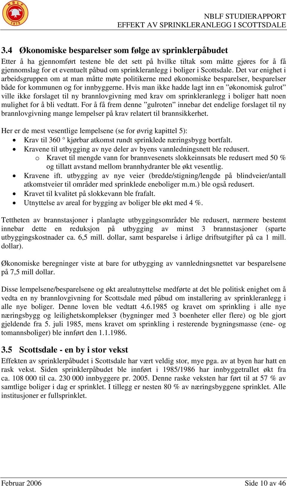 Hvis man ikke hadde lagt inn en økonomisk gulrot ville ikke forslaget til ny brannlovgivning med krav om sprinkleranlegg i boliger hatt noen mulighet for å bli vedtatt.