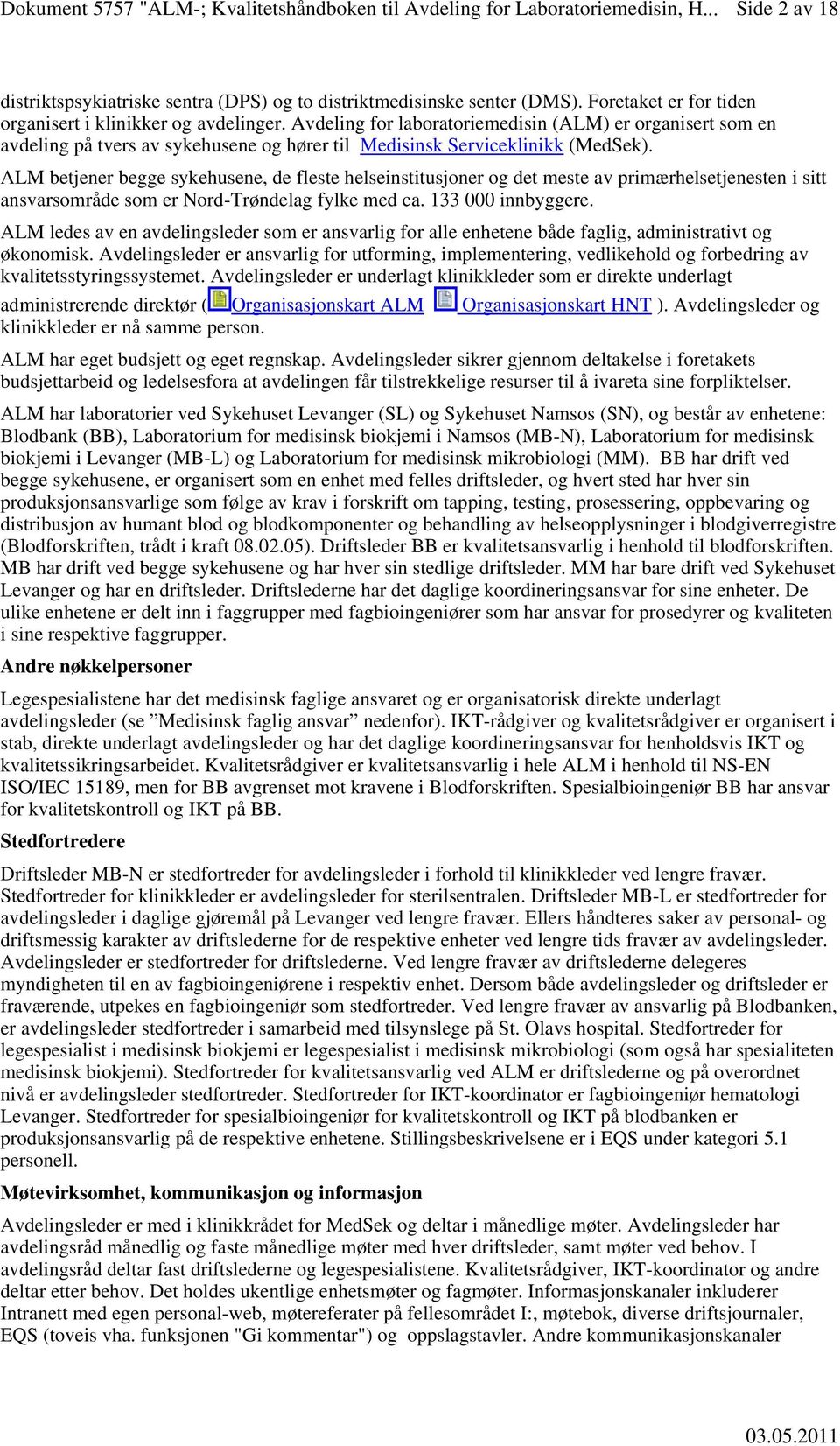 ALM betjener begge sykehusene, de fleste helseinstitusjoner og det meste av primærhelsetjenesten i sitt ansvarsområde som er Nord-Trøndelag fylke med ca. 133 000 innbyggere.