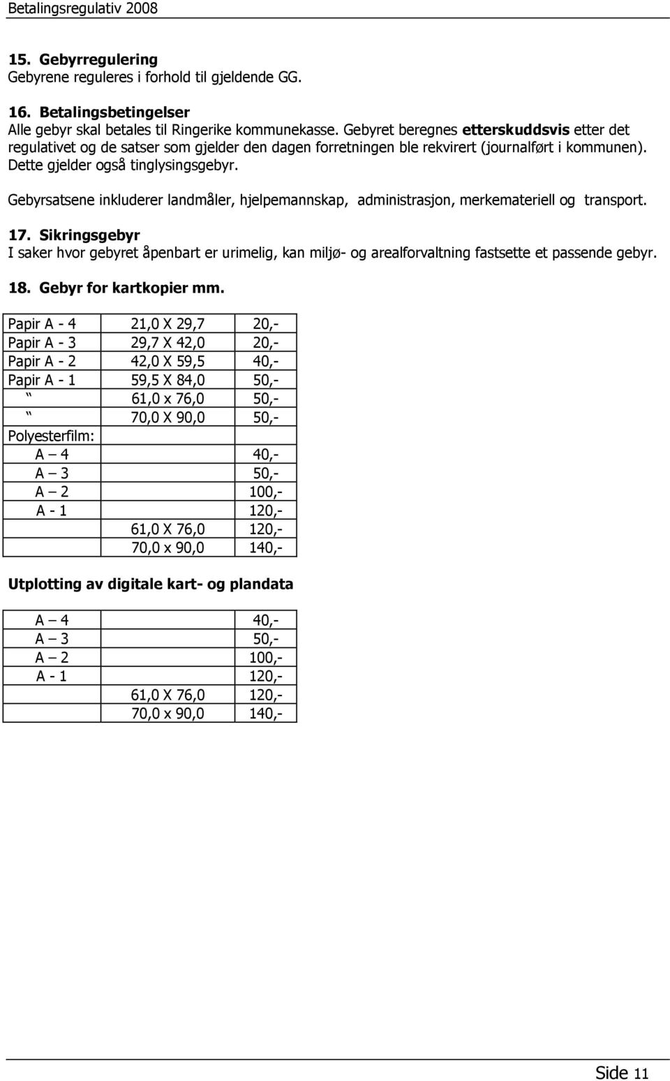 Gebyrsatsene inkluderer landmåler, hjelpemannskap, administrasjon, merkemateriell og transport. 17.