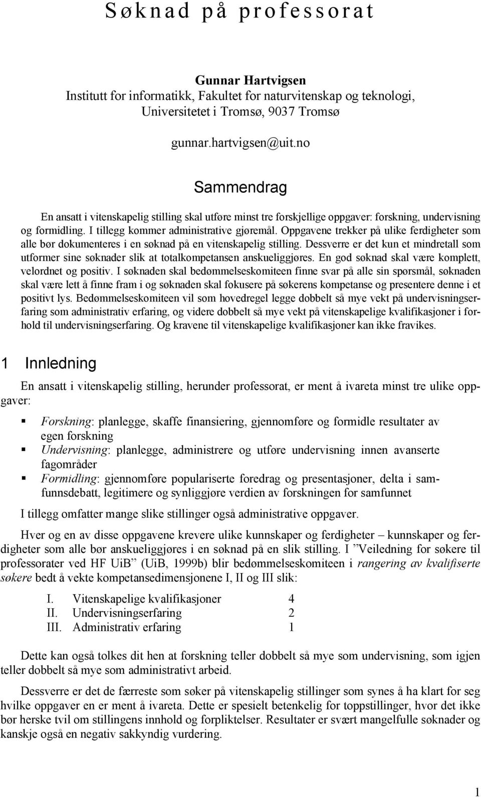 Oppgavene trekker på ulike ferdigheter som alle bør dokumenteres i en søknad på en vitenskapelig stilling.