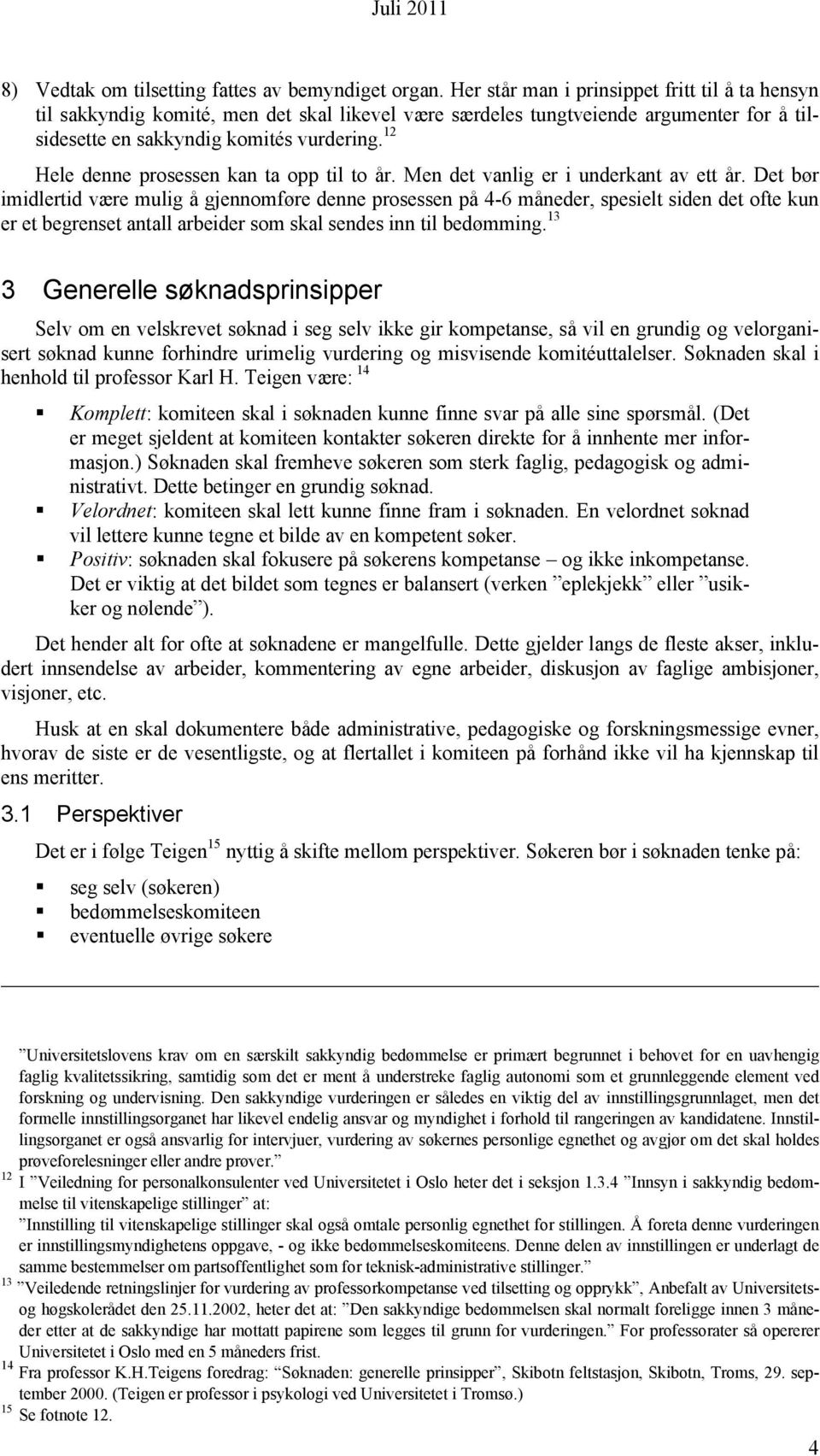 12 Hele denne prosessen kan ta opp til to år. Men det vanlig er i underkant av ett år.