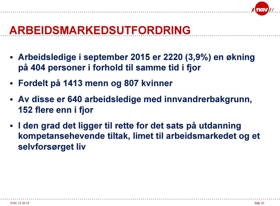 innvandrerbakgrunn, 152 flere enn i fjor I den grad det ligger til rette for det sats på utdanning