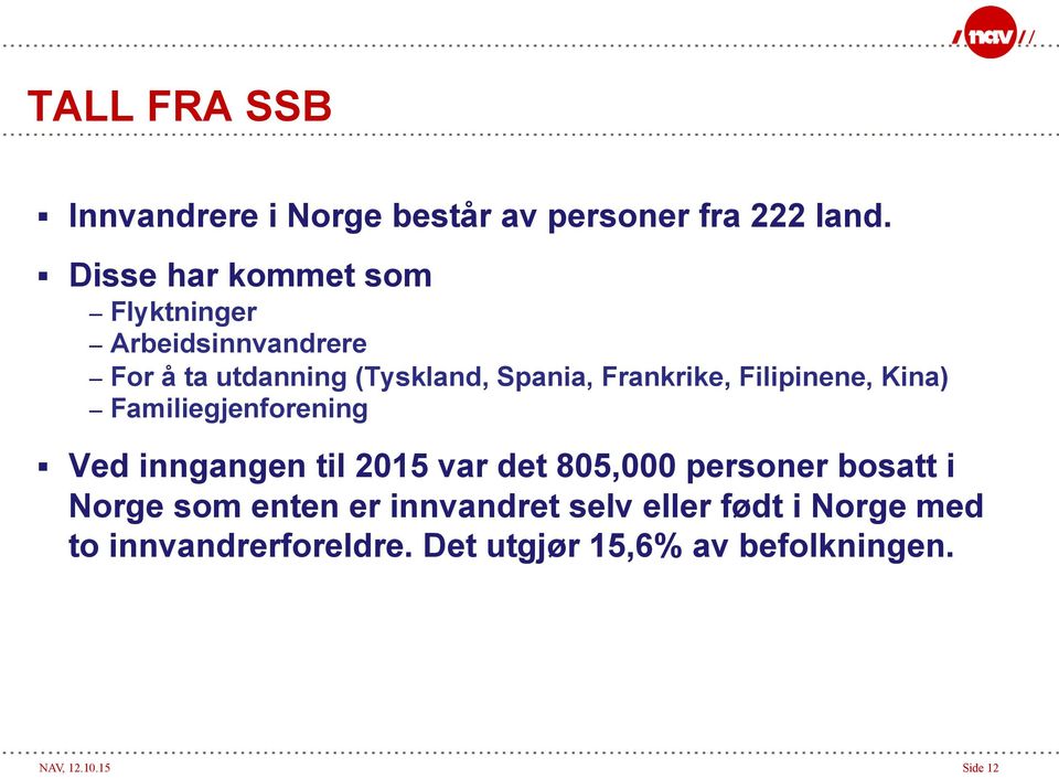 Frankrike, Filipinene, Kina) Familiegjenforening Ved inngangen til 2015 var det 805,000 personer