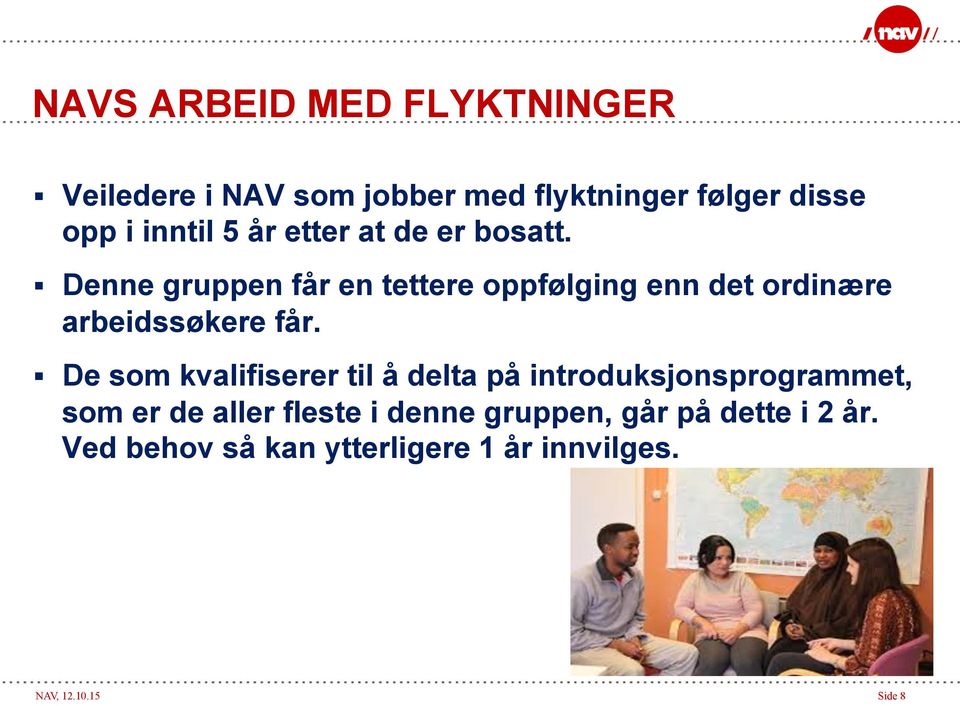 Denne gruppen får en tettere oppfølging enn det ordinære arbeidssøkere får.