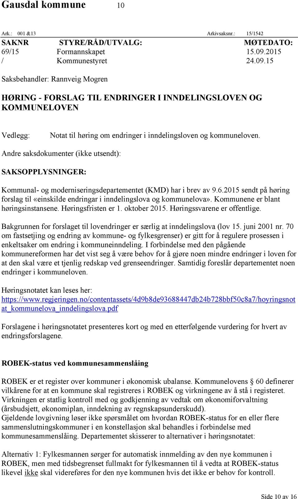 Andre saksdokumenter (ikke utsendt): SAKSOPPLYSNINGER: Kommunal- og moderniseringsdepartementet (KMD) har i brev av 9.6.