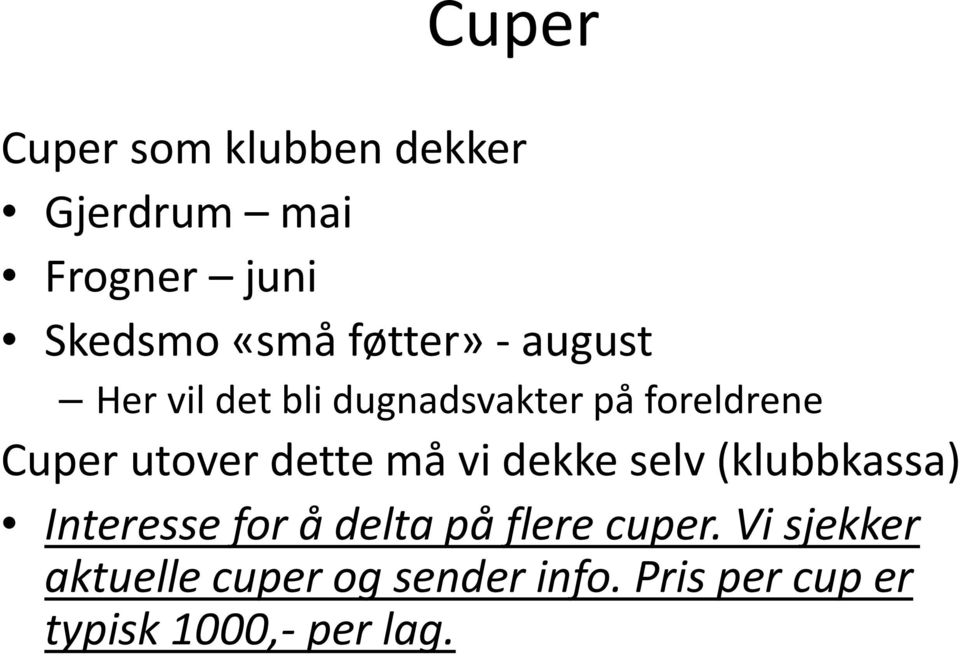 dette må vi dekke selv (klubbkassa) Interesse for å delta på flere cuper.