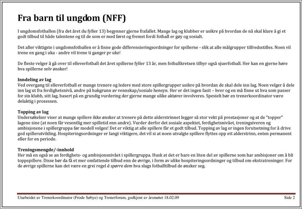 Det aller viktigste i ungdomsfotballen er å finne gode differensieringsordninger for spillerne - slik at alle målgrupper tilfredsstilles.