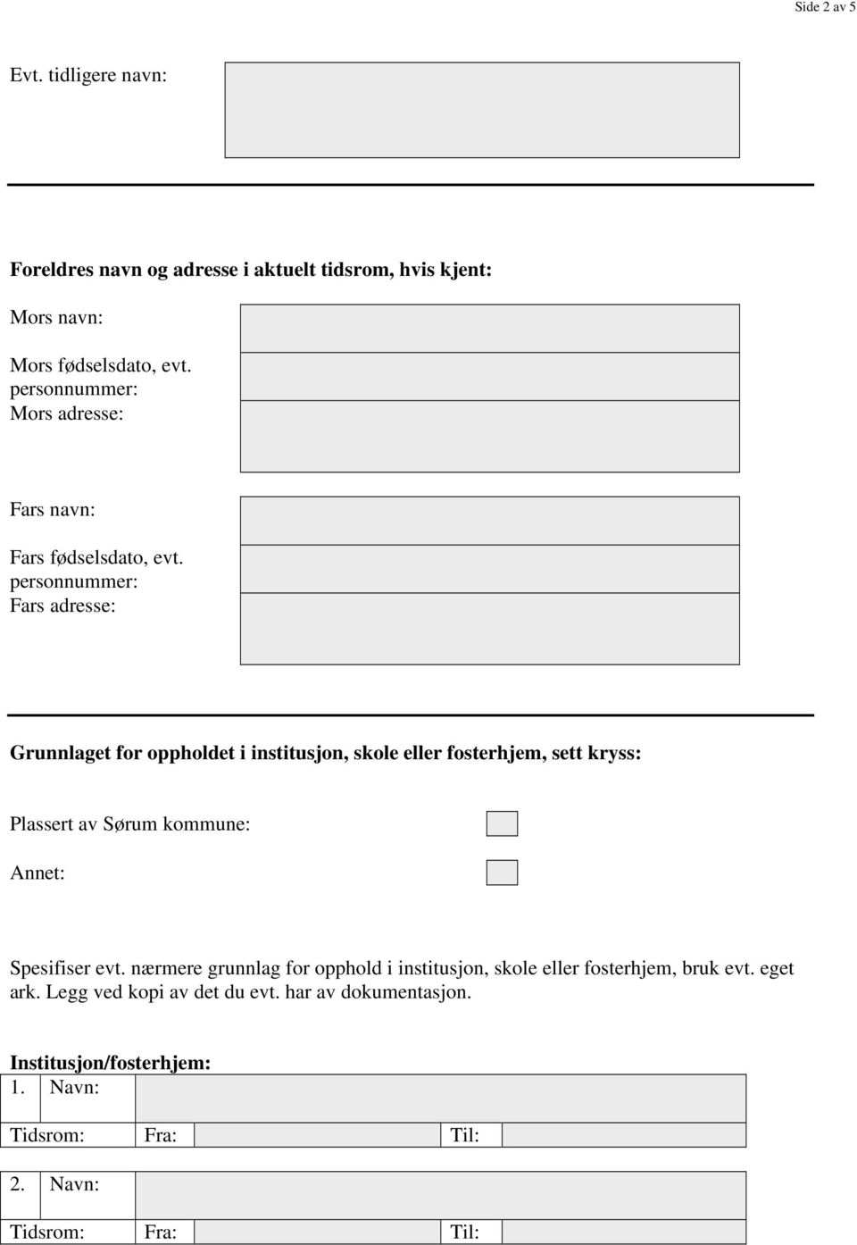 personnummer: Fars adresse: Grunnlaget for oppholdet i institusjon, skole eller fosterhjem, sett kryss: Plassert av Sørum