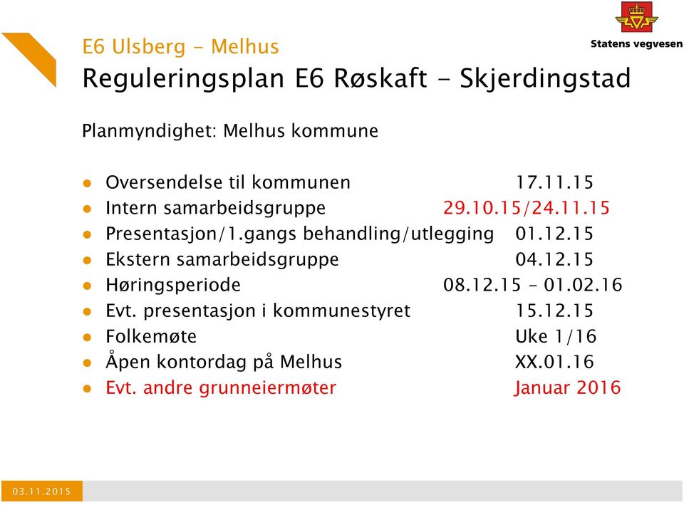 15 Ekstern samarbeidsgruppe 04.12.15 Høringsperiode 08.12.15 01.02.16 Evt.