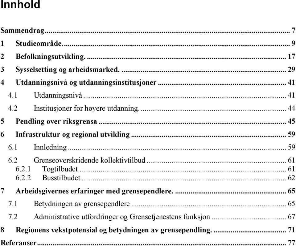 Innledning... 59 6. Grenseoverskridende kollektivtilbud... 6 6.. Togtilbudet... 6 6.. Busstilbudet... 6 7 Arbeidsgivernes erfaringer med grensependlere.... 65 7.