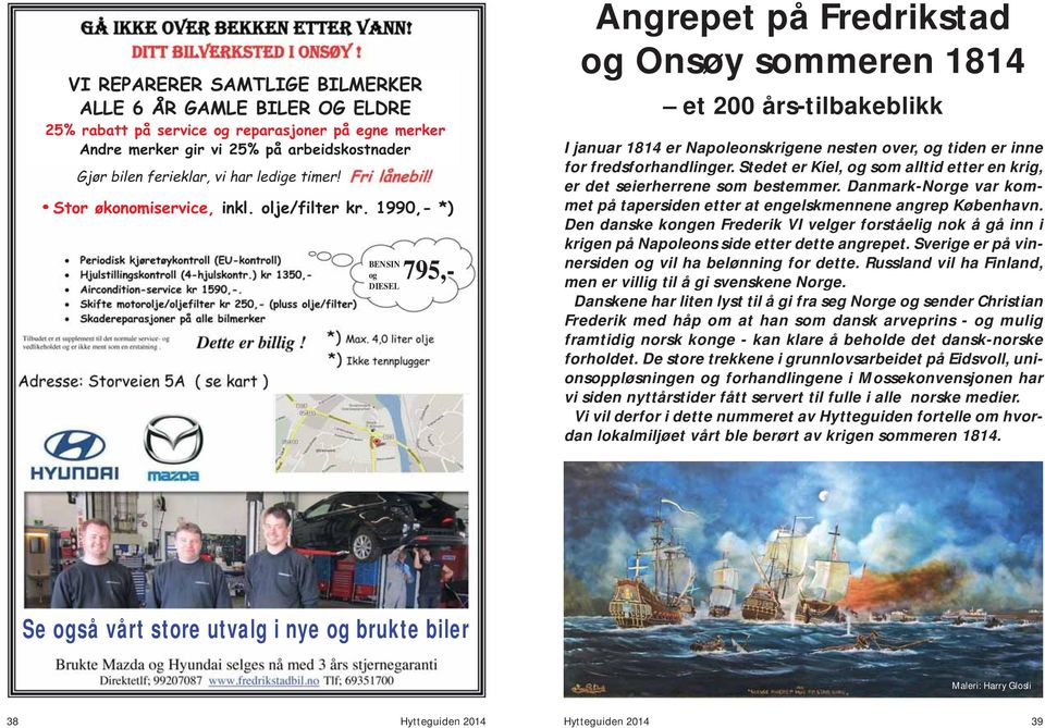 1990,- *) BENSIN og 795,- DIESEL Angrepet på Fredrikstad og Onsøy sommeren 1814 et 200 års-tilbakeblikk I januar 1814 er Napoleonskrigene nesten over, og tiden er inne for fredsforhandlinger.