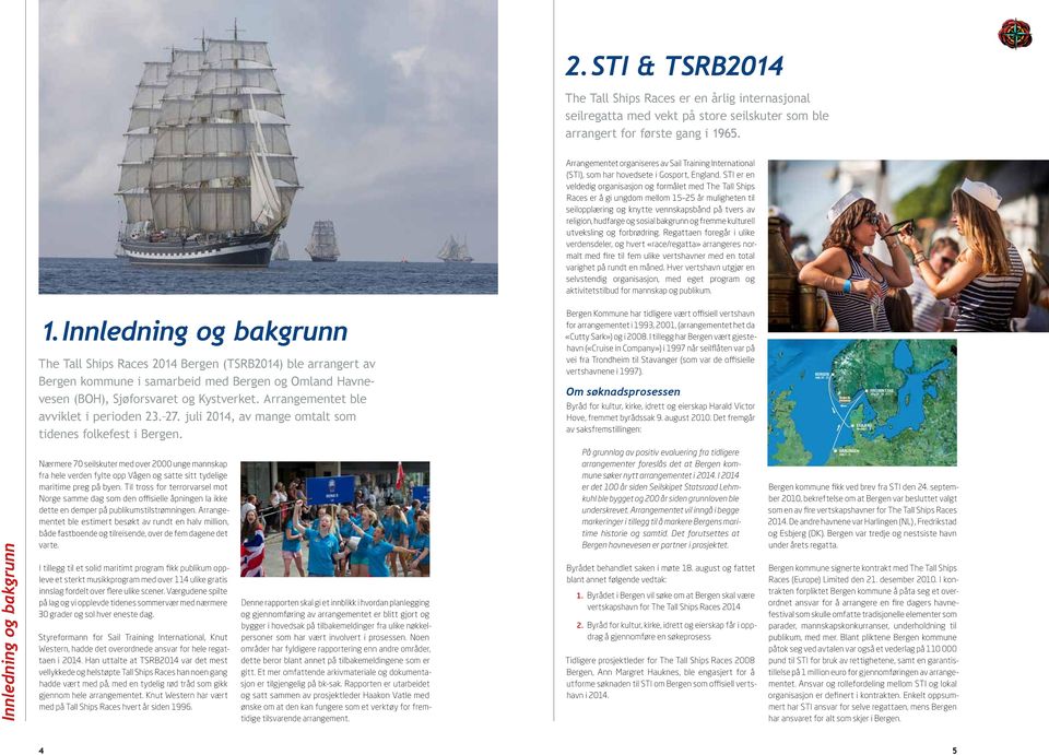 SI er en veldedig organisasjon og formålet med he all Ships Races er å gi ungdom mellom 15 25 år muligheten til seilopplæring og knytte vennskapsbånd på tvers av religion, hudfarge og sosial bakgrunn