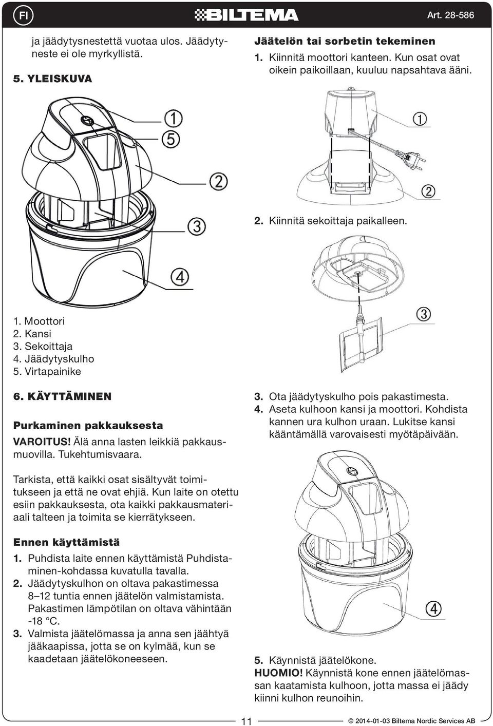 Tukehtumisvaara. 3. Ota jäädytyskulho pois pakastimesta. 4. Aseta kulhoon kansi ja moottori. Kohdista kannen ura kulhon uraan. Lukitse kansi kääntämällä varovaisesti myötäpäivään.