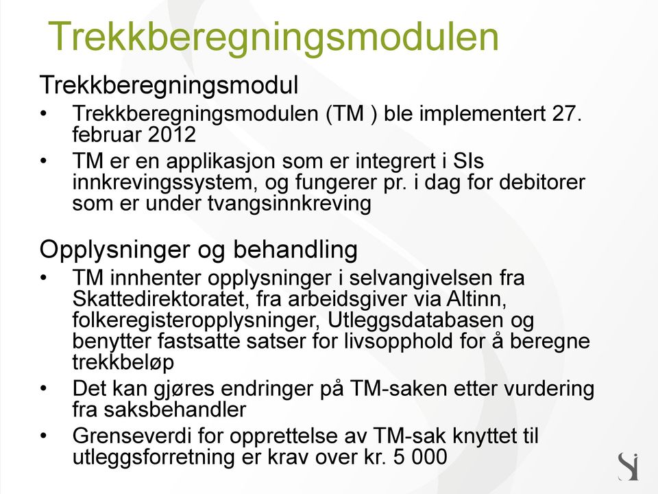 i dag for debitorer som er under tvangsinnkreving Opplysninger og behandling TM innhenter opplysninger i selvangivelsen fra Skattedirektoratet, fra