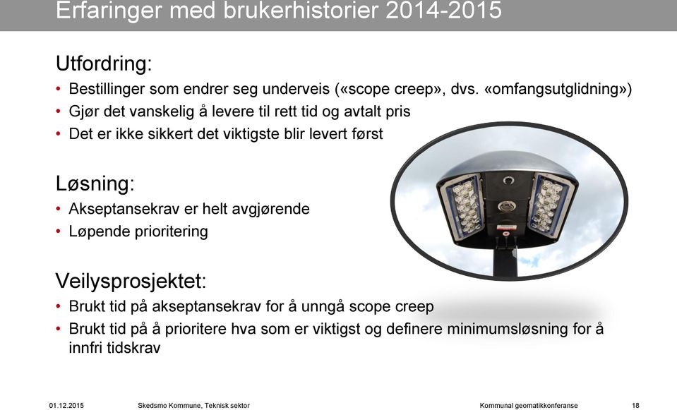 levert først Løsning: Akseptansekrav er helt avgjørende Løpende prioritering Veilysprosjektet: Brukt tid på