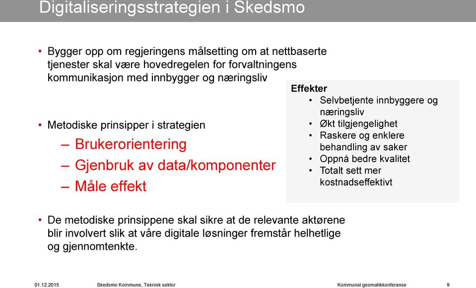 Selvbetjente innbyggere og næringsliv Økt tilgjengelighet Raskere og enklere behandling av saker Oppnå bedre kvalitet Totalt sett mer